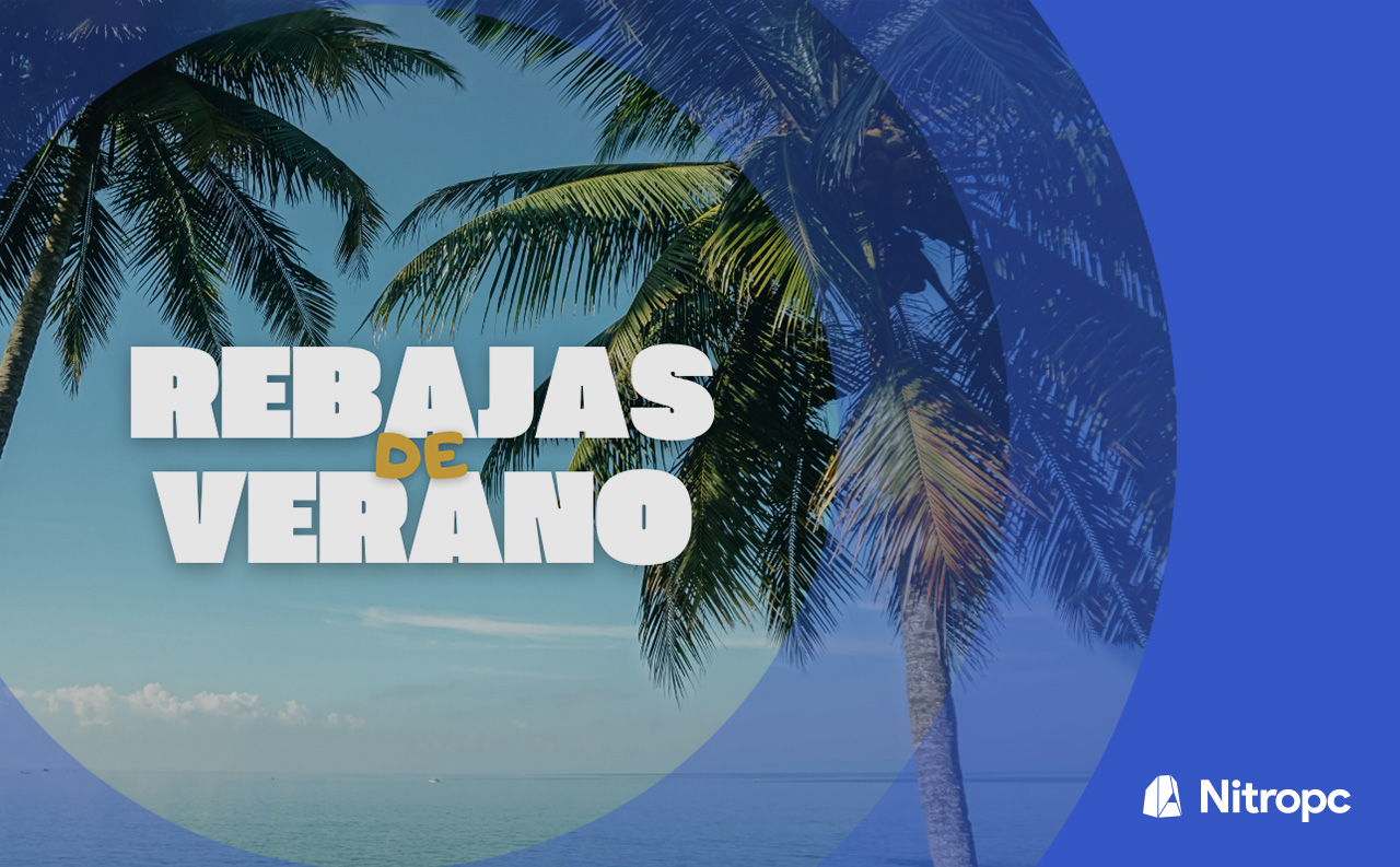Las rebajas de verano de Nitropc 2025 ya están aquí.