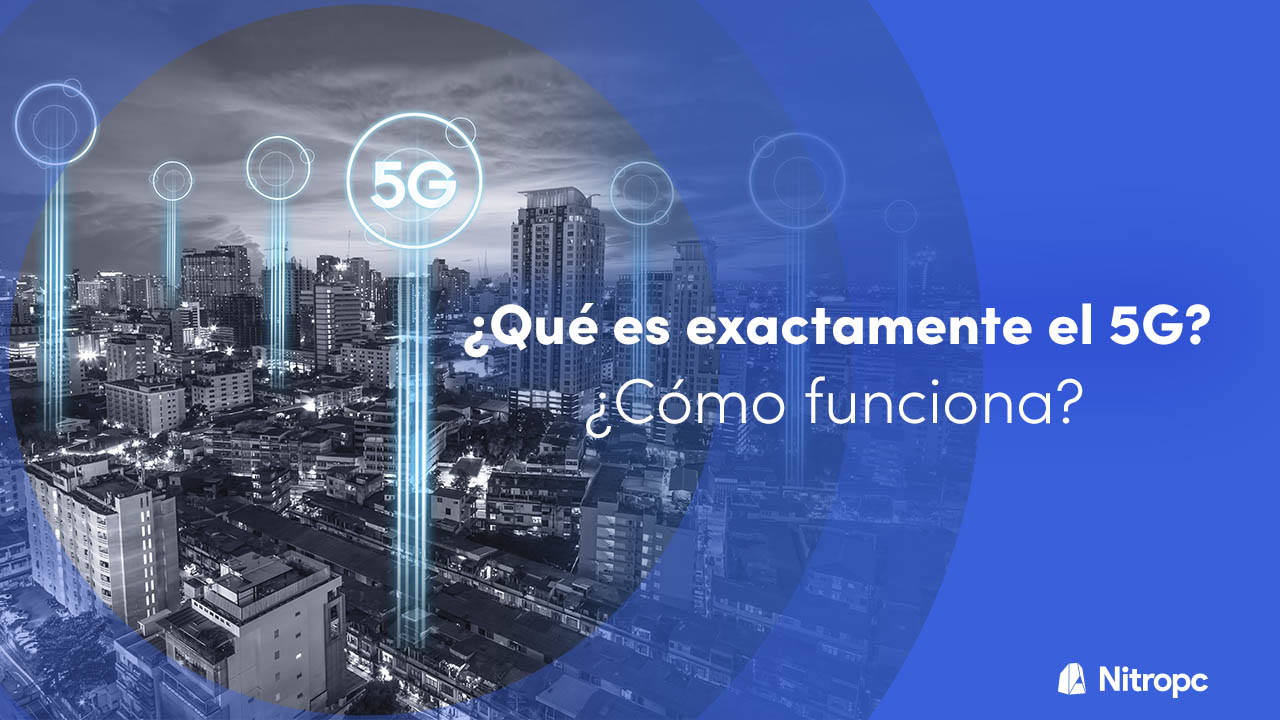 ¿Qué es el 5G? ¿Cómo funciona? ¿Es peligroso como dicen?