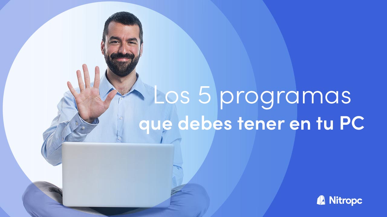 Los 5 programas que debes tener en tu PC.