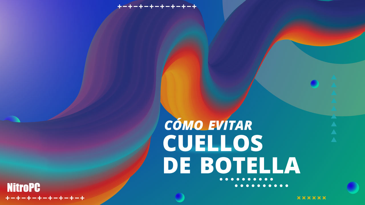 Cuello de botella, ¿qué es? ¿Cómo evitarlo? Todas las claves, aquí.