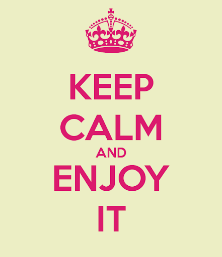 Keep calm and enjoy