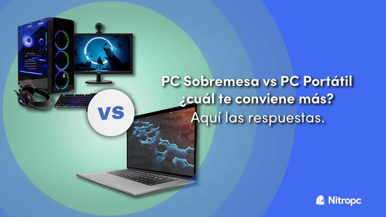 PC Sobremesa vs PC Portátil, ¿cuál te conviene más? Aquí las respuestas.