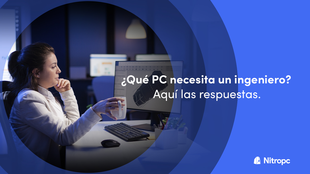 ¿Qué PC necesita un ingeniero? Aquí las respuestas.