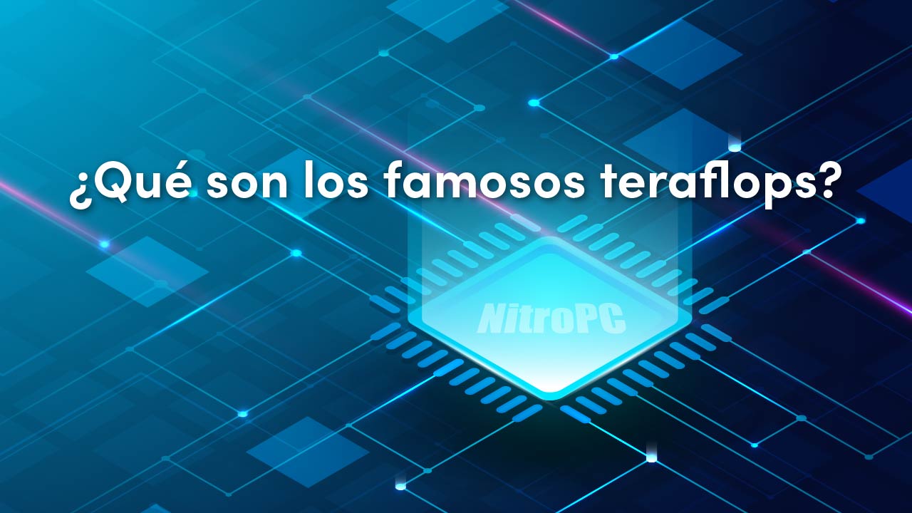 ¿Qué son los famosos Teraflops? Averígualo de una vez con NitroPC