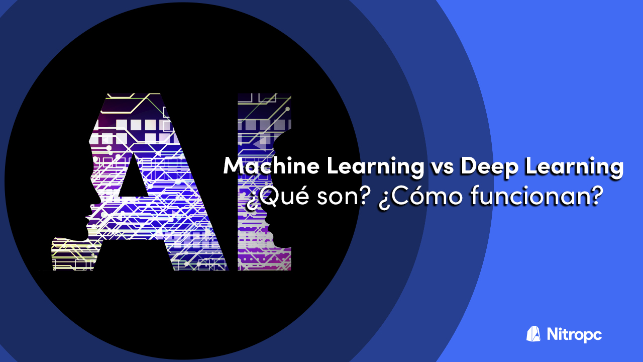 Machine Learning vs Deep Learning, ¿qué son? ¿Cómo funcionan?