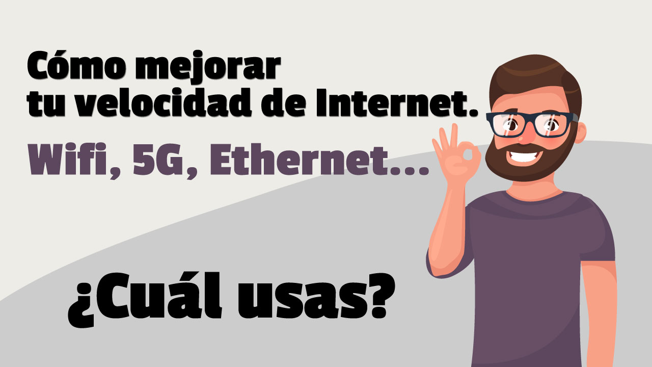 Cómo mejorar tu velocidad de Internet. Wifi, 5G, Ethernet... ¿Cuál usas?