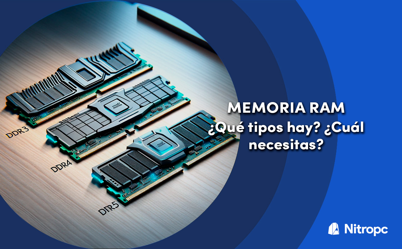 Memoria RAM: ¿qué tipos hay? ¿Cuál necesitas?