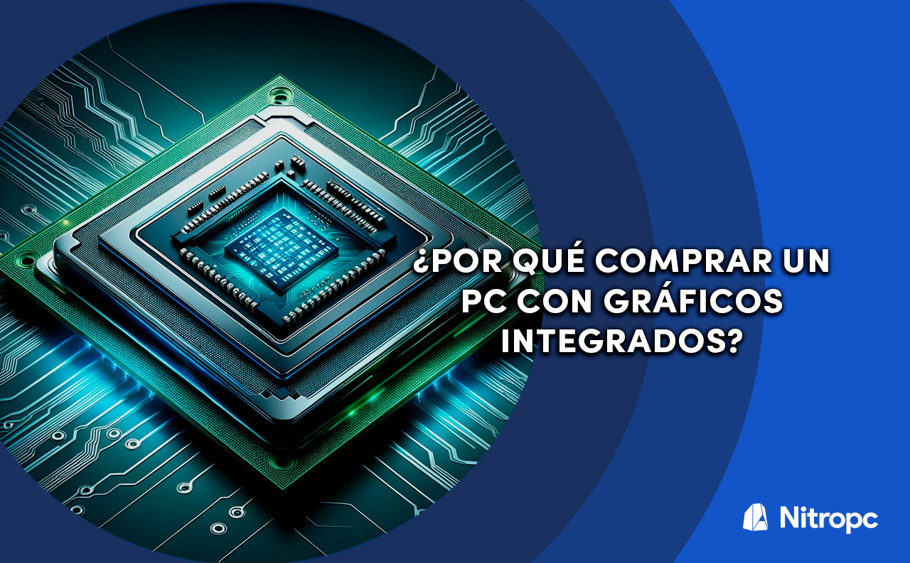 PC Gaming con gráficos integrados, ¿cómo funcionan? ¿valen la pena?